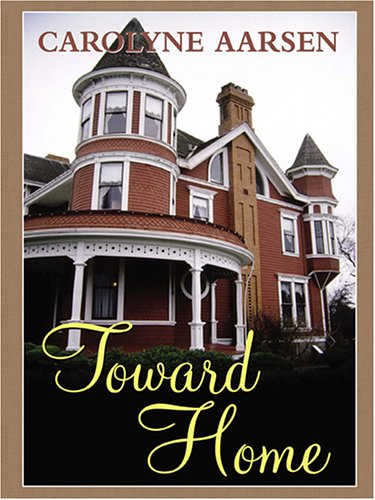 Toward Home (Love Inspired #215) by Carolyne Aarsen