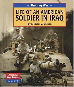The Iraq War: Life of an American Soldier in Iraq (American War Library)