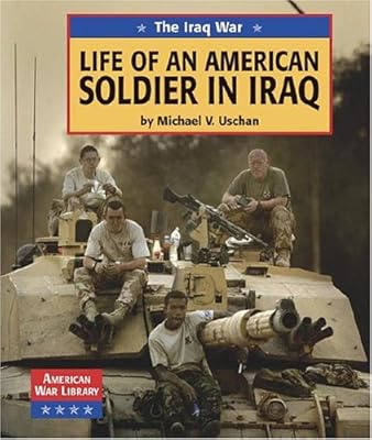 The Iraq War: Life of an American Soldier in Iraq (American War Library)