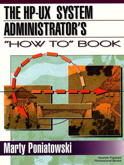 HP-UX System Administrator's "How To" Book, The by Marty Poniatowski