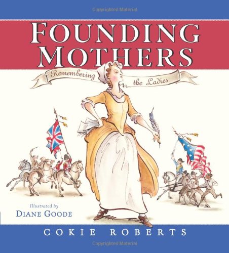 Founding Mothers: Remembering the Ladies by Cokie Roberts