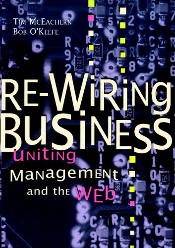 Re-Wiring Business: Uniting Management and the Web (Series) by Tim McEachern