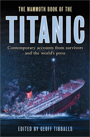 The Mammoth Book of the Titanic: Contemporary Accounts from Survivors and the World's Press (Mammoth Books) by Geoff Tibballs
