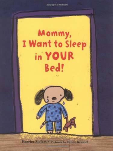 Mommy, I Want to Sleep in Your Bed! by Harriet Ziefert