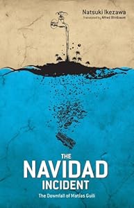 The Navidad Incident: The Downfall of Matías Guili by Natsuki Ikezawa