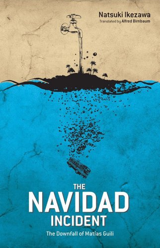 The Navidad Incident: The Downfall of Matías Guili by Natsuki Ikezawa