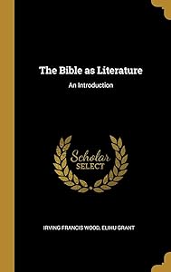 The Bible as Literature: An Introduction by Irving Francis Wood