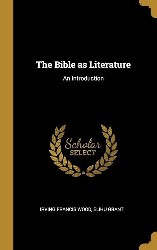The Bible as Literature: An Introduction by Irving Francis Wood