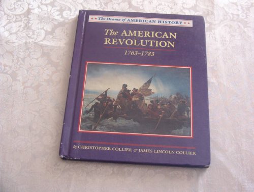 The American Revolution: 1763-1783 (Drama of American History) by Christopher Collier