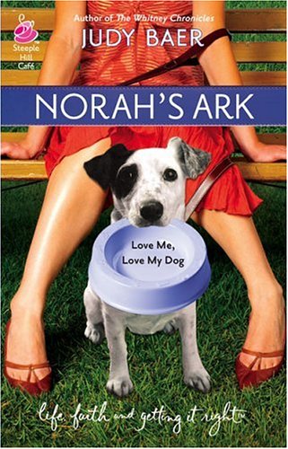 Norah's Ark: Love Me, Love My Dog #2 (Life, Faith & Getting It Right #14) (Steeple Hill Cafe) by Judy Baer