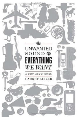 The Unwanted Sound of Everything We Want: A Book About Noise