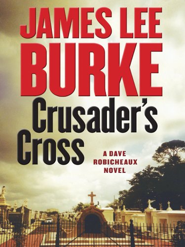 Crusader's Cross: A Dave Robicheaux Novel by James Lee Burke