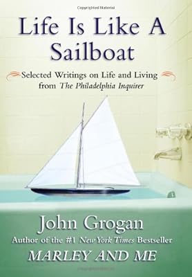 Life Is Like a Sailboat: Selected Writings on Life and Living from The Philadelphia Inquirer