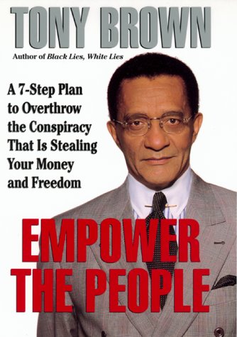 Empower the People: Overthrow The Conspiracy That Is Stealing Your Money And Freedom by Tony Brown