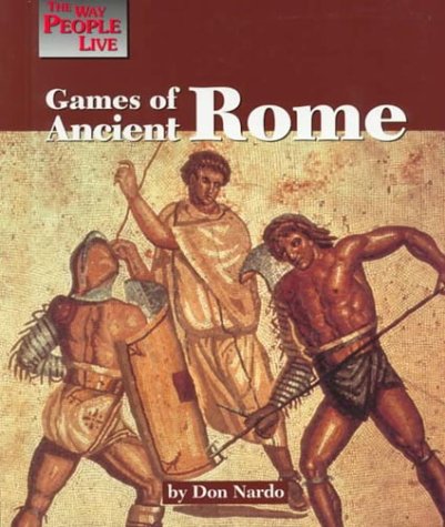 Games of Ancient Rome (Way People Live) by Don Nardo
