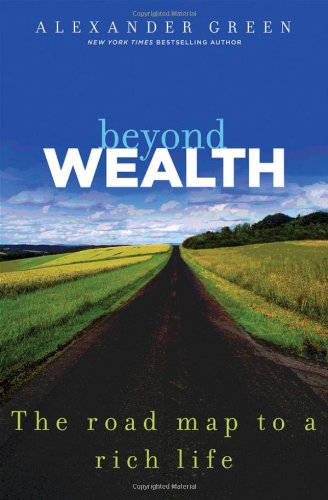 Beyond Wealth: The Road Map to a Rich Life by Alexander Green