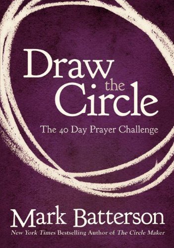 Draw the Circle: The 40 Day Prayer Challenge by Mark Batterson