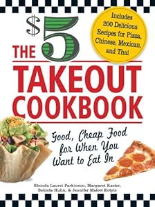 The $5 Takeout Cookbook: Good, Cheap Food for When You Want to Eat In