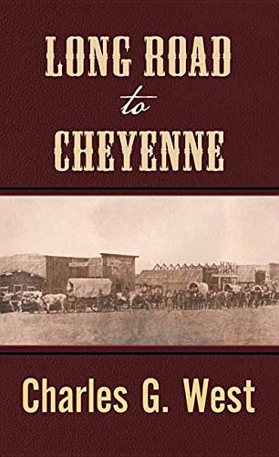 Long Road to Cheyenne by Charles G. West