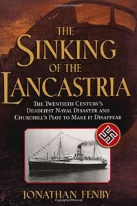 The Sinking of the Lancastria: The Twentieth Century's Deadliest Naval Disaster and Churchill's Plot to Make It Disappear