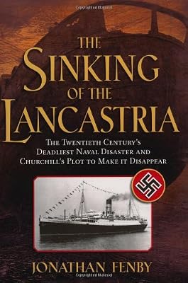 The Sinking of the Lancastria: The Twentieth Century's Deadliest Naval Disaster and Churchill's Plot to Make It Disappear