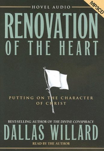 Renovation of the Heart: Putting on the Character of Christ by Dallas Willard