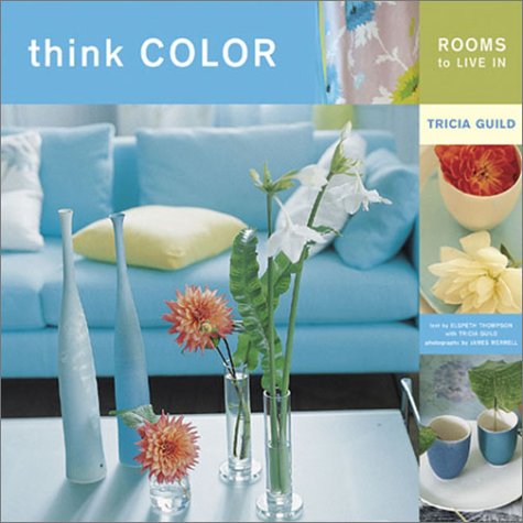 Think Color: Rooms to Live In by Tricia Guild