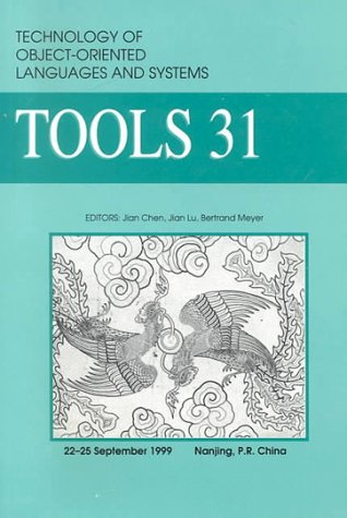 Tools 31: Technology of Object-Oriented Languages and Systems : Proceedings Nanjing, P.R. China 22 25 September 1999 by Jian Chen