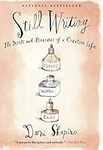 Still Writing: The Perils and Pleasures of a Creative Life