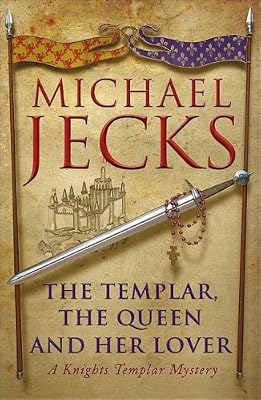 The Templar, The Queen and Her Lover: A Knights Templar Mystery