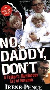 No, Daddy, Don't!: A Father's Murderous Act of Revenge