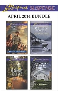 Love Inspired Suspense April 2014 Bundle: Top Secret Identity\Wrongly Accused\Perilous Waters\Lancaster County Target