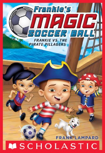 Frankie's Magic Soccer Ball #1: Frankie vs. the Pirate Pillagers by Frank Lampard
