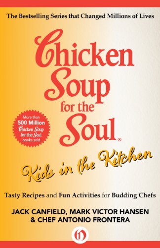Chicken Soup for the Soul Kids in the Kitchen: Tasty Recipes and Fun Activities for Budding Chefs