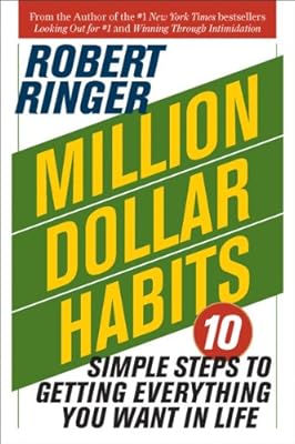 Million Dollar Habits: 10 Simple Steps to Getting Everything You Want in