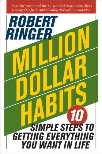 Million Dollar Habits: 10 Simple Steps to Getting Everything You Want in by Robert Ringer
