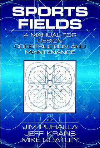 Sports Fields: A Manual for Design Construction and Maintenance by Jim Puhalla