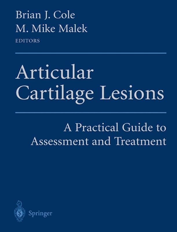 Articular Cartilage Lesions: A Practical Guide to Assessment and Treatment by Brian J. Cole