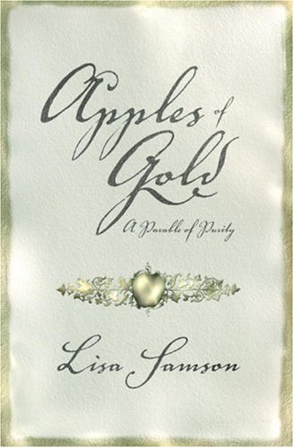 Apples of Gold: A Parable of Purity by Lisa Samson