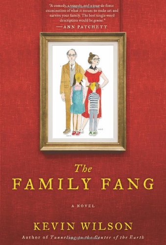 The Family Fang: A Novel by Kevin Wilson