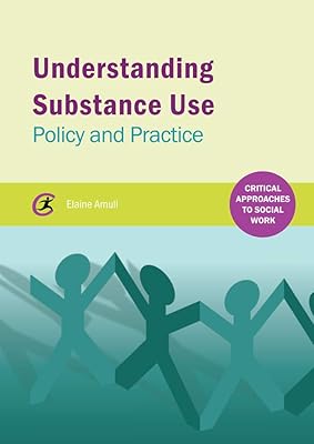 Understanding Substance Use: Policy and Practice (Critical Approaches to Social Work)