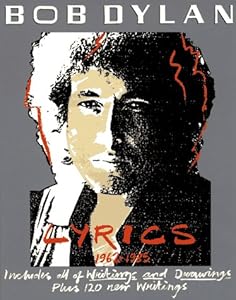 Bob Dylan: Lyrics, 1962-1985- Includes All of Writings and Drawings