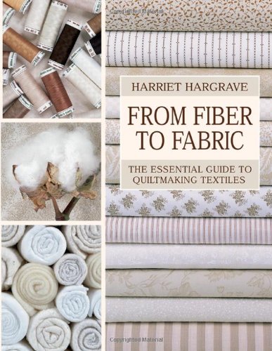 From Fiber to Fabric: The Essential Guide to Quiltmaking Textiles by Harriet Hargrave