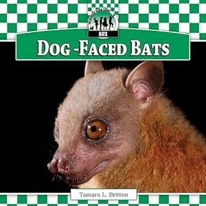 Dog-Faced Bats by Tamara L. Britton