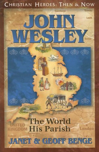 John Wesley: The World His Parish (Christian Heroes: Then & Now) by Geoff Benge