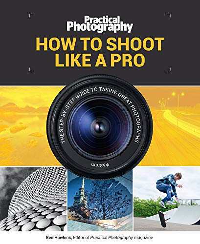 HOW TO SHOOT LIKE A PRO: THE STEP-BY-STEP GUIDE TO TAKING By Ben Hawkins **NEW**