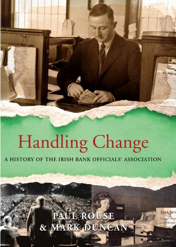 Handling Change: A History of the Irish Bank Officials' Association by Lecturer School of History and Archives Paul Rouse