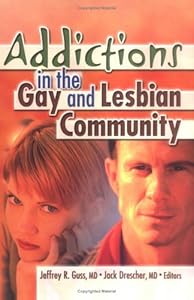 Addictions in the Gay and Lesbian Community by Jack Drescher