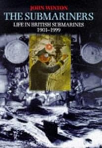 The Submariners: Life in British Submarines 1901-1999 by John Winton