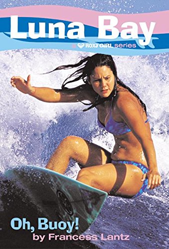 Luna Bay #4: Oh, Buoy!: A Roxy Girl Series by Francess Lantz